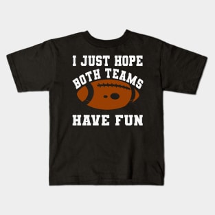 I Just Hope Both Teams Have Fun Kids T-Shirt